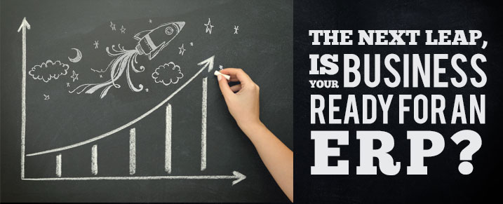 The next leap, Is your business ready for an ERP?