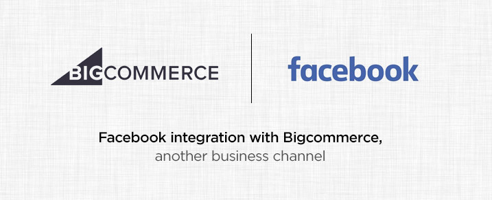 Facebook integration with Bigcommerce - another business channel