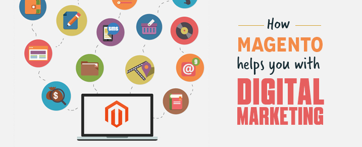 How Magento helps you with Digital Marketing efforts