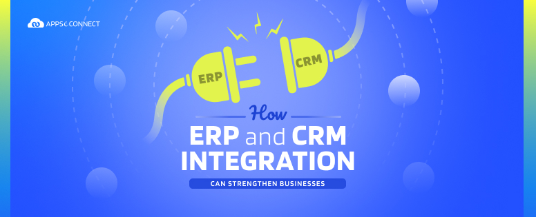 How ERP and CRM Integration Can Strengthen Businesses