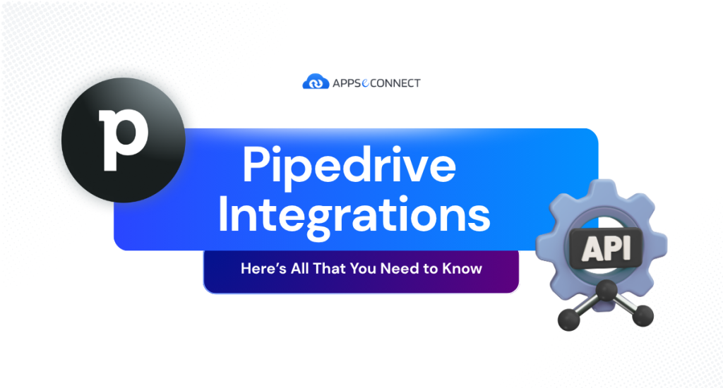 Pipedrive Integrations- Here’s All That You Need To Know