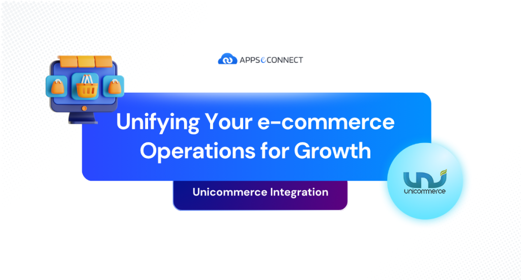 Unicommerce Integration Unifying Your e-commerce Operations for Growth