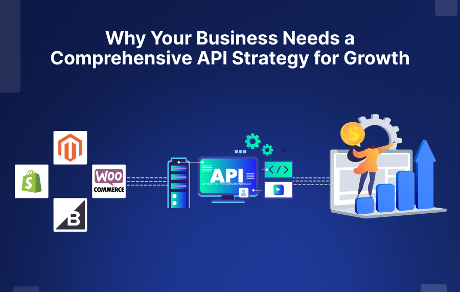 Why Your Business Needs a Comprehensive API Strategy