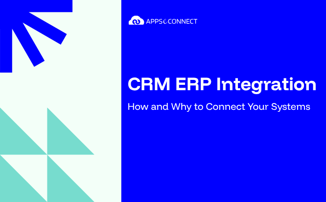 CRM ERP Integration How and Why to Connect Your Systems