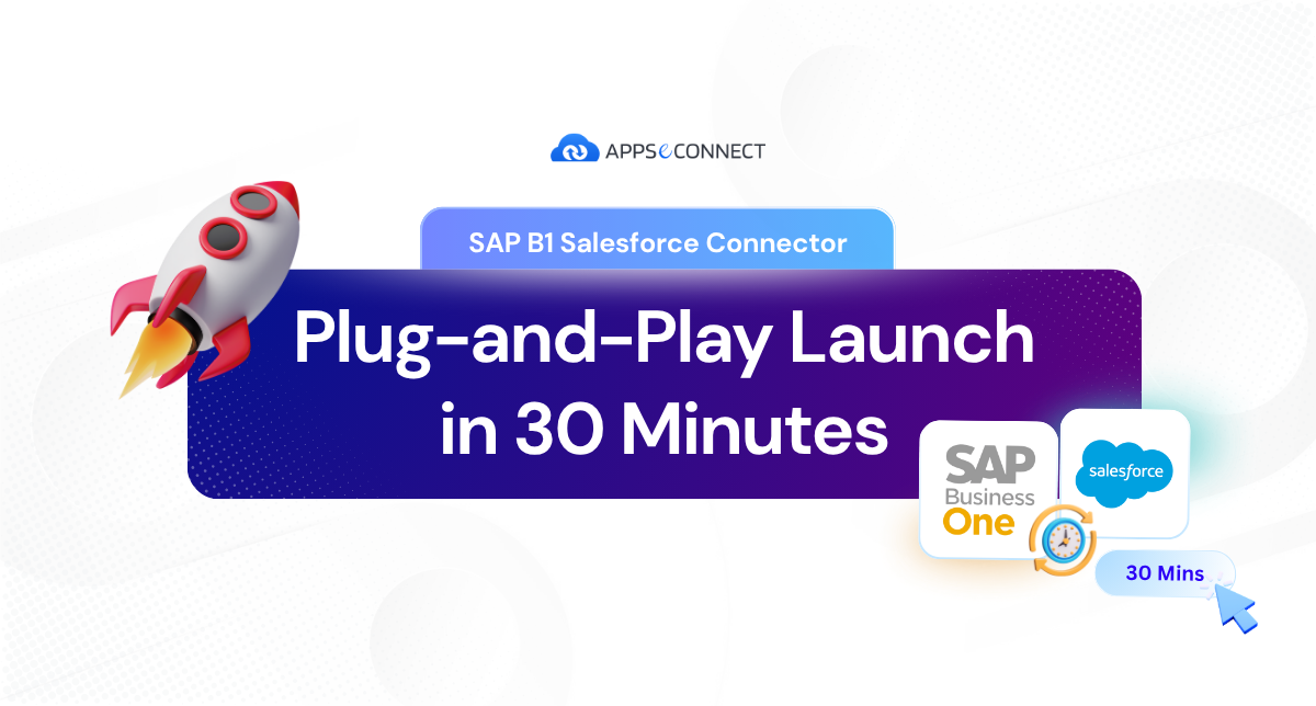 SAP B1 Salesforce Connector: Go Live in 30 Minutes | APPSeCONNECT