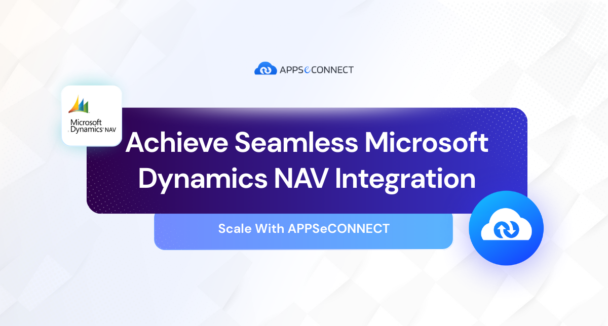 Achieve Seamless Microsoft Dynamics NAV Integration Scale With APPSeCONNEC