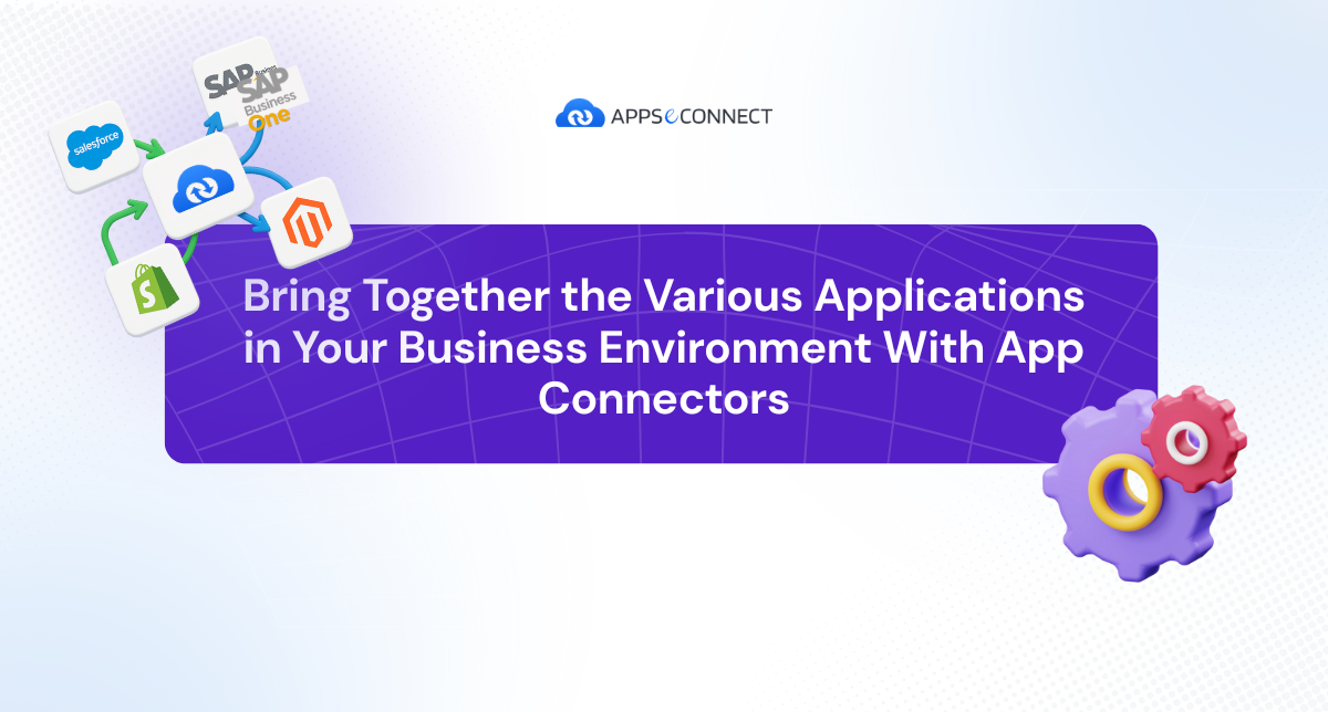 Bring Together The Various Applications In Your Business Environment With App Connectors