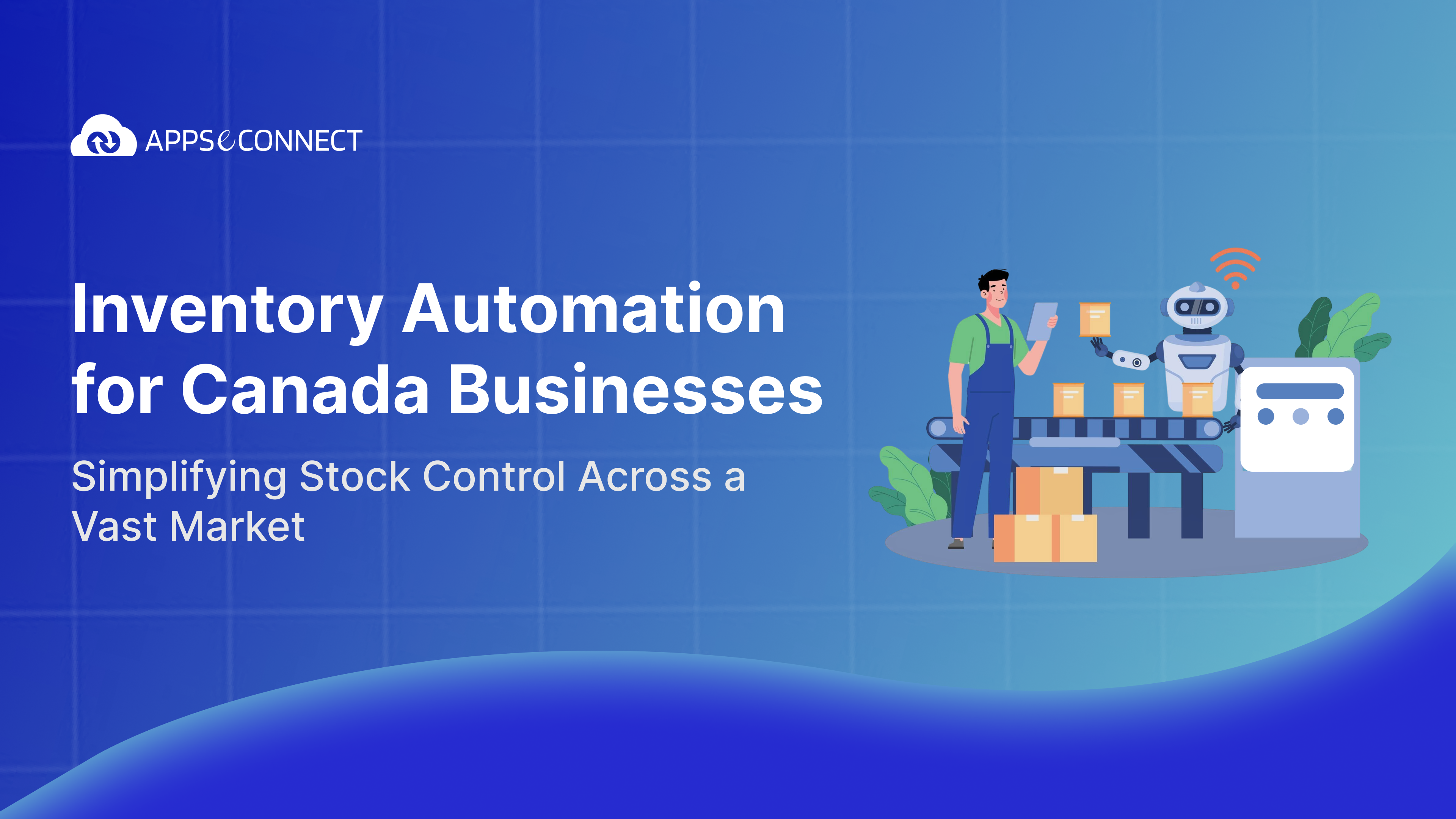 Inventory Automation for Canada Businesses: Simplifying Stock Control Across a Vast Market - Banner