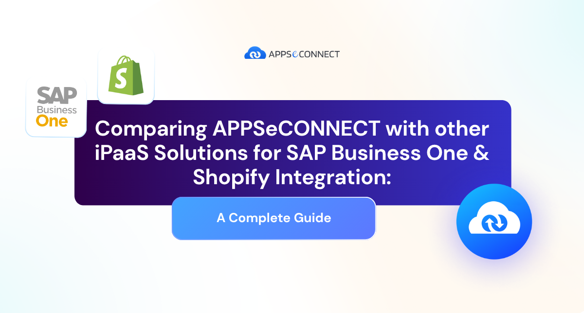 Comparing APPSeCONNECT with other iPaaS Solutions for SAP Business One & Shopify Integration: A Complete Guide - Banner