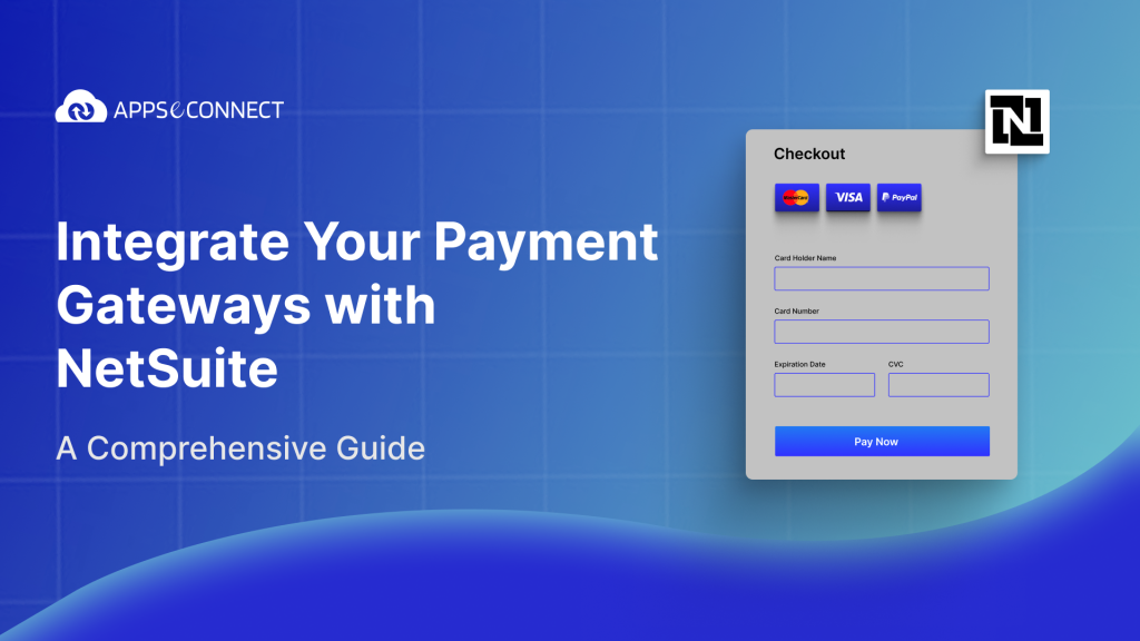 Integrate Your Payment Gateways with NetSuite – A Comprehensive Guide