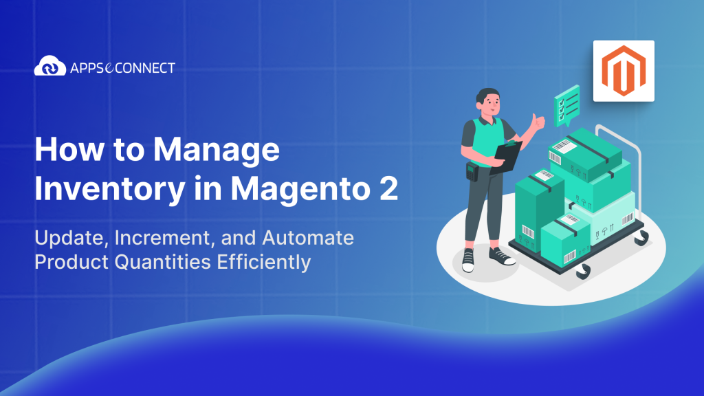 How to Manage Inventory in Magento 2: Update, Increment, and Automate Product Quantities Efficiently