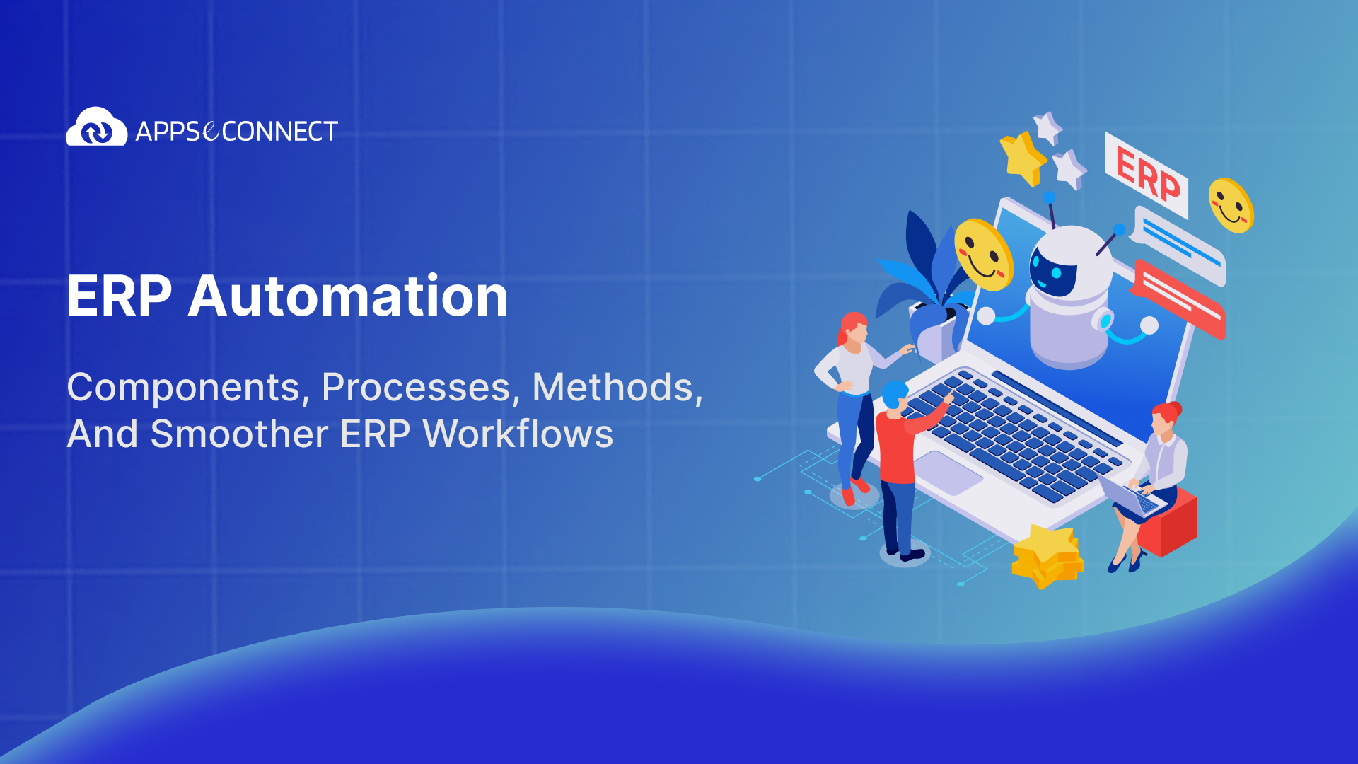 ERP Automation: Components, Processes, Methods, And Smoother ERP Workflows