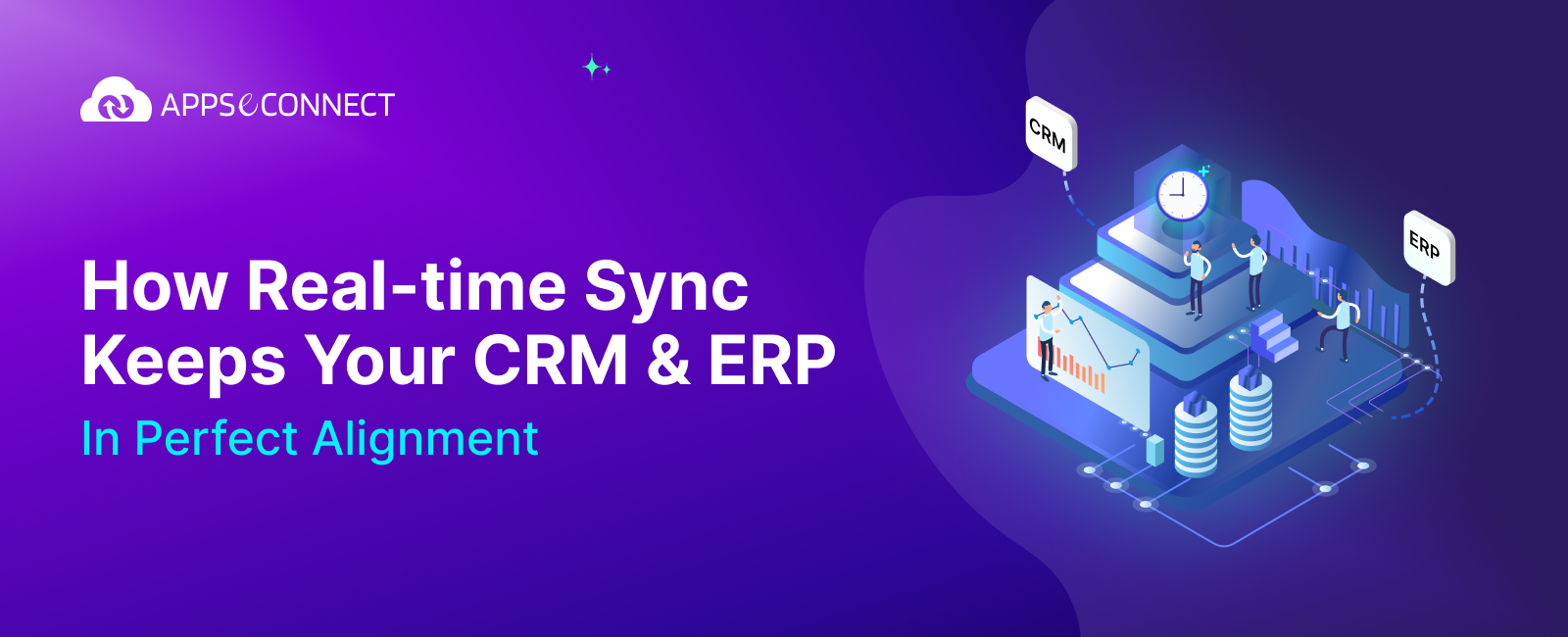 How Real-time Sync Keeps Your CRM & ERP In Perfect Alignment