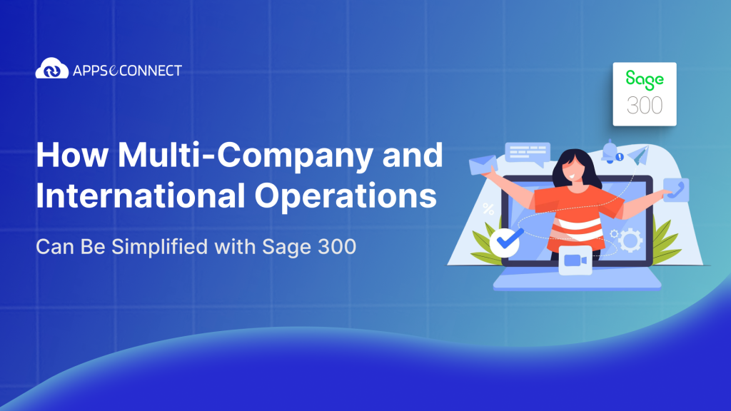 How Multi-Company and International Operations Can Be Simplified with Sage 300