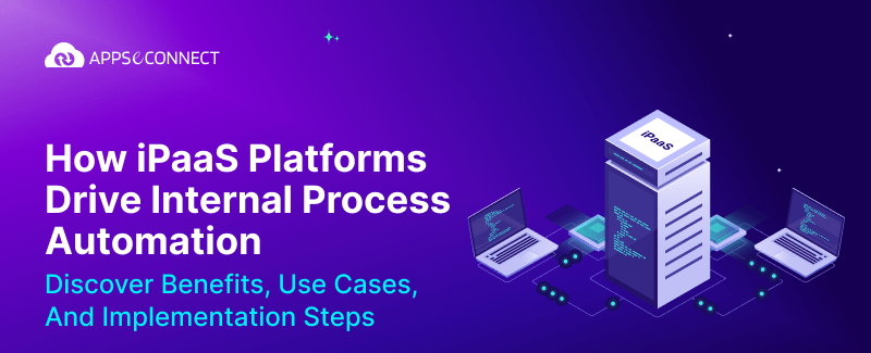 How iPaaS Platforms Drive Internal Process Automation