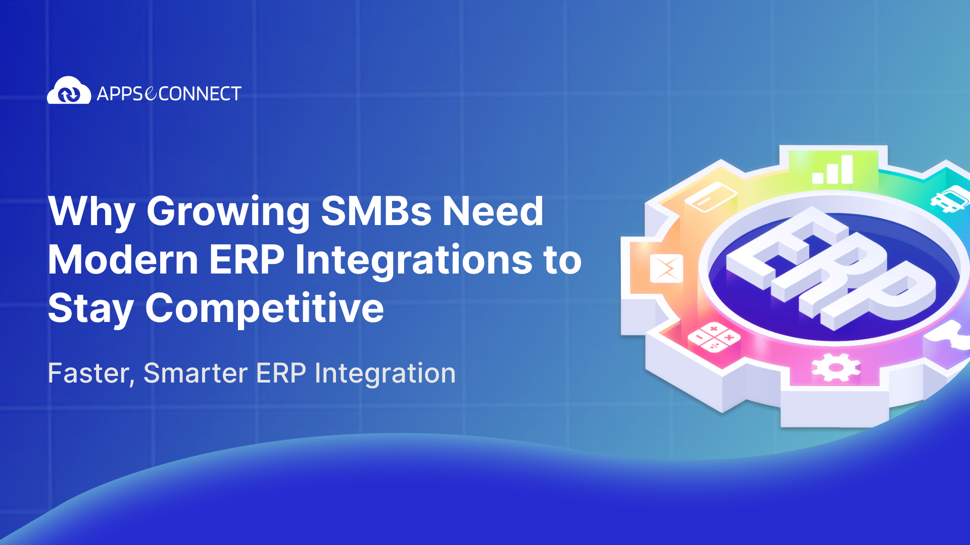 Why Growing SMBs Need Modern ERP Integrations to Stay Competitive