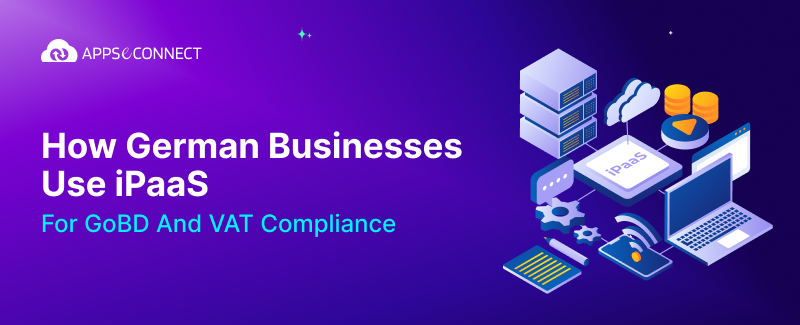 How German Businesses Use iPaaS for GoBD and VAT Compliance