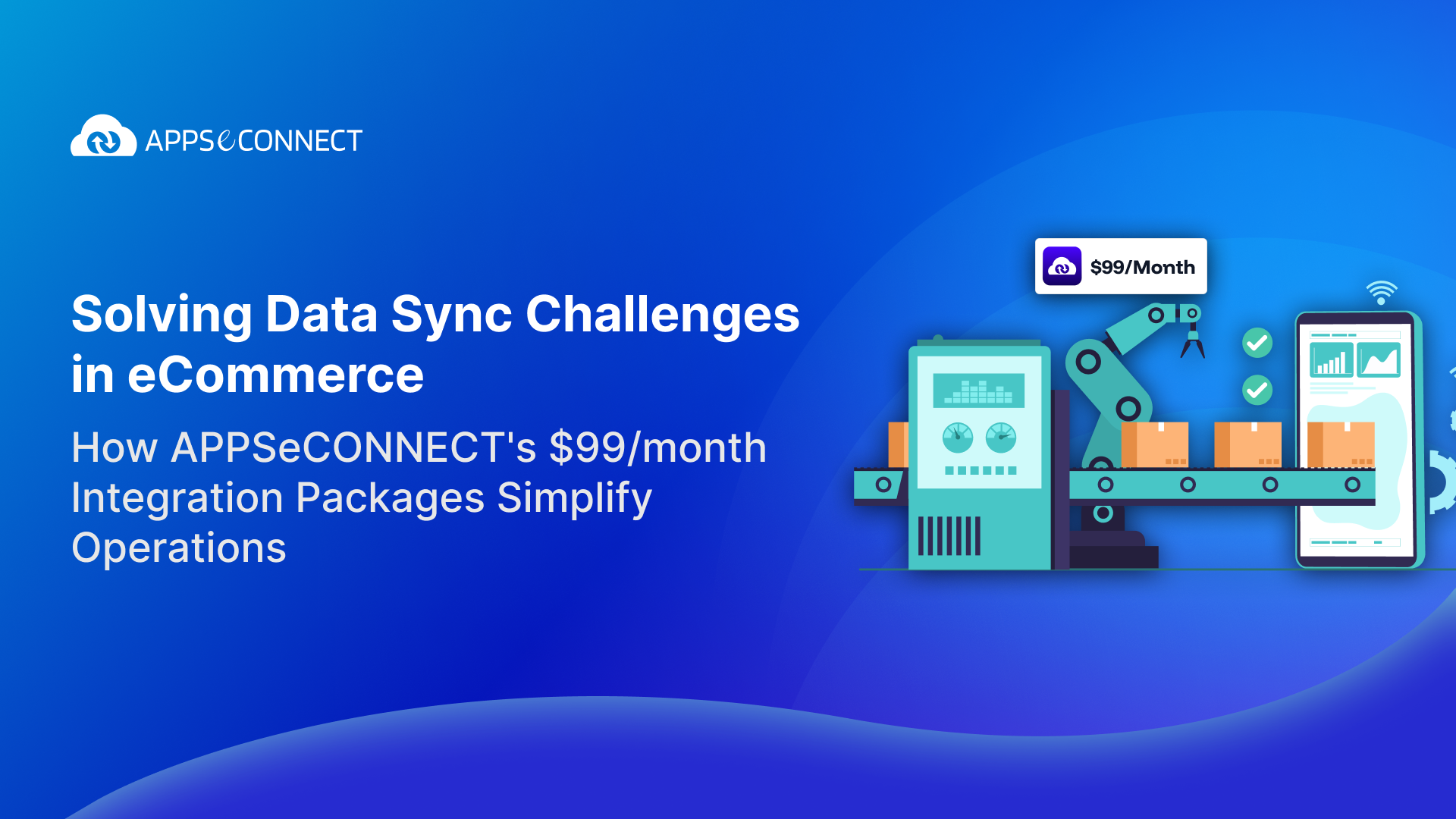 Solving Data Sync Challenges in eCommerce How APPSeCONNECT's $99month Integration Packages Simplify Operations