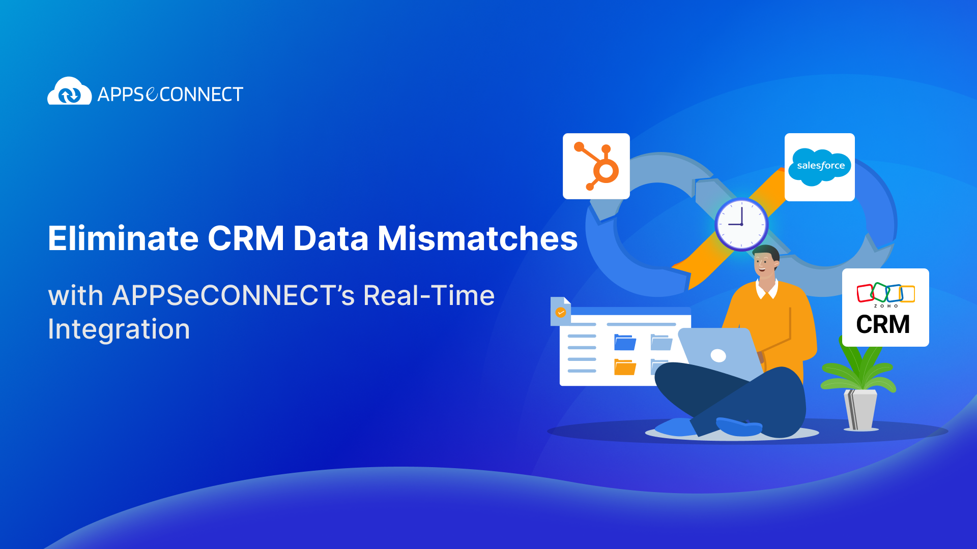 Eliminate CRM Data Mismatches with APPSeCONNECT’s Real-Time Integration