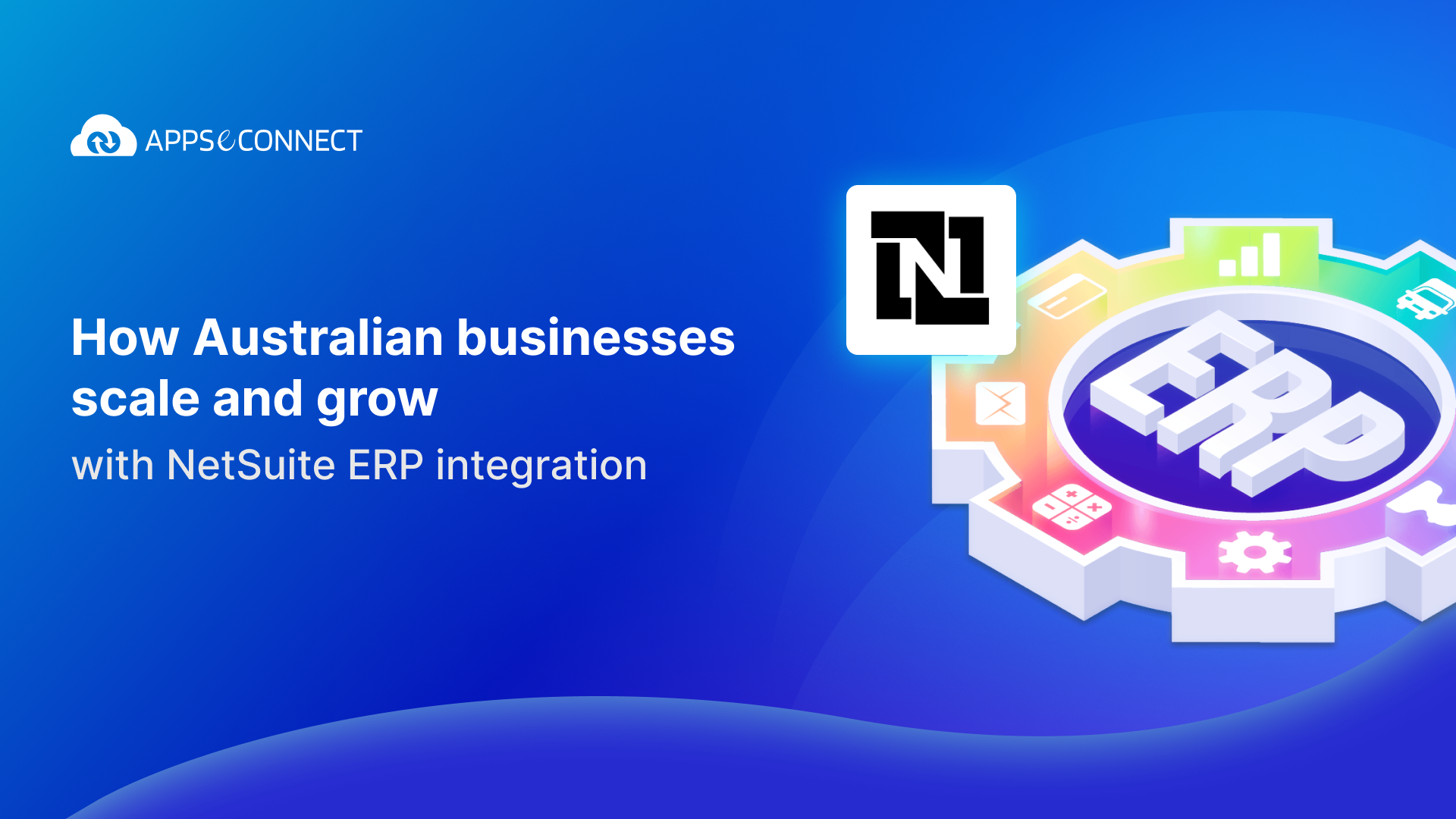 How Australian Businesses Scale and Grow with NetSuite ERP Integration?