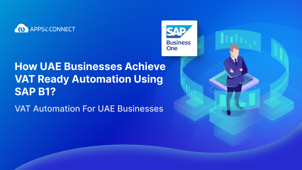 How UAE Businesses Achieve VAT-Ready Automation Using SAP B1
