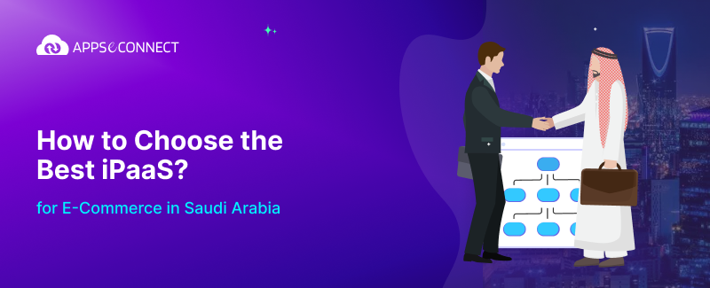 How to Choose the Best iPaaS for E-Commerce in Saudi Arabia