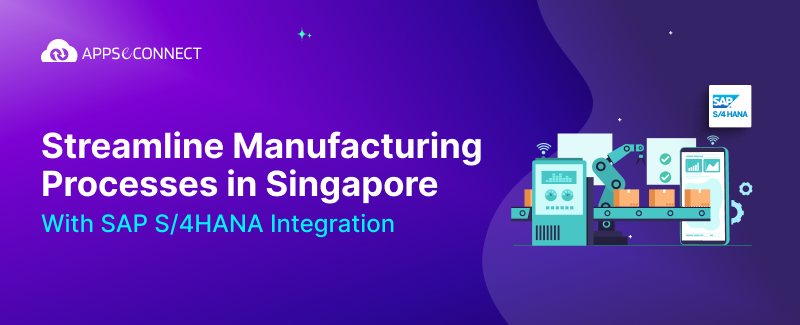 Streamline Manufacturing Processes in Singapore with SAP S4HANA Integration