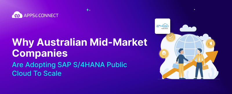 Why Australian Mid-Market Companies Are Adopting SAP S4HANA Public Cloud to Scale