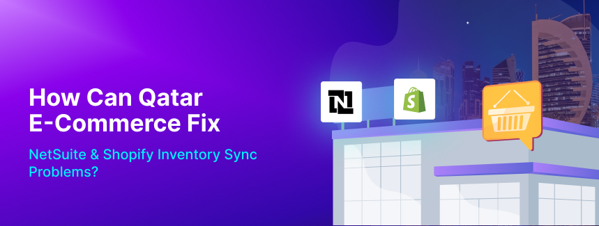 How Can Qatar E-Commerce Fix NetSuite & Shopify