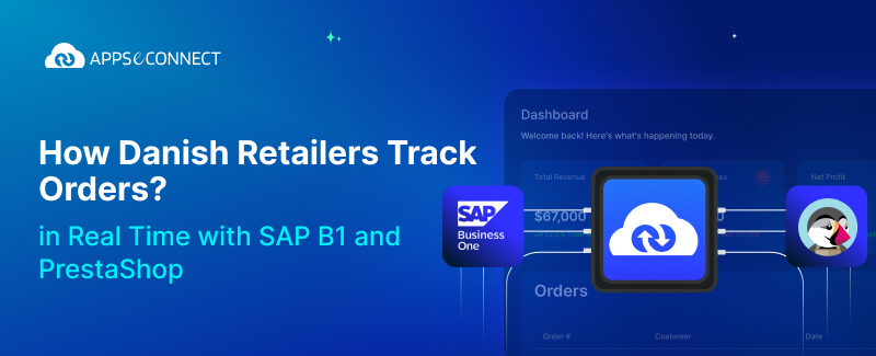 How Danish Retailers Track Orders in Real Time with SAP B1 and PrestaShop