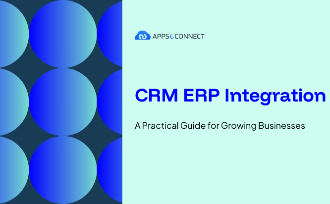 CRM ERP Integration - A Practical Guide for Growing Businesses