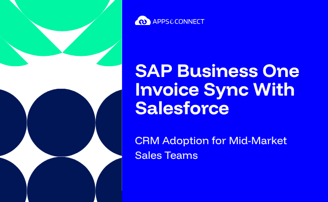 SAP Business One Invoice Sync With Salesforce How APPSeCONNECT Strengthens CRM Adoption for Mid-Market Sales Teams Enterprises Rely on Low-Code iPaaS Platforms