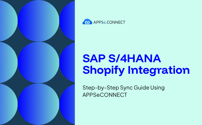 SAP S4HANA Shopify Integration Step-by-Step Sync Guide Using APPSeCONNECT