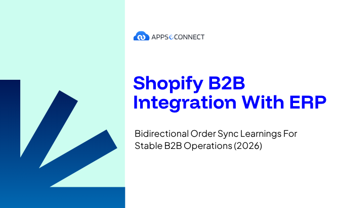 Shopify B2B Integration With ERP Bidirectional Order Sync Learnings For Stable B2B Operations (2026)