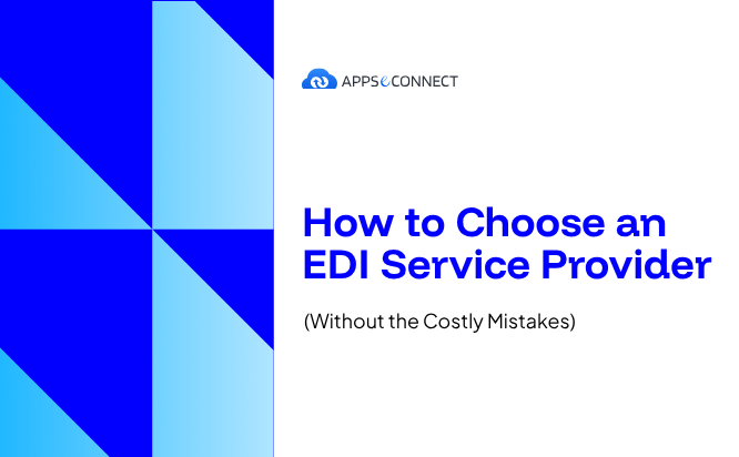 How to Choose an EDI Service Provider (Without the Costly Mistakes)